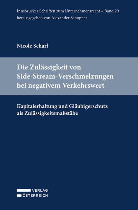 Titel: "Die Zulässigkeit von Side-Stream-Verschmelzungen bei negativem Verkehrswert." Autor: Nicole Scharl. Verlag Österreich.