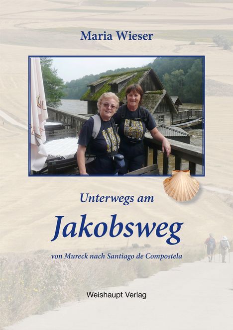 Maria Wieser: Wieser, M: Unterwegs am Jakobsweg von Mureck nach Santiago d, Buch