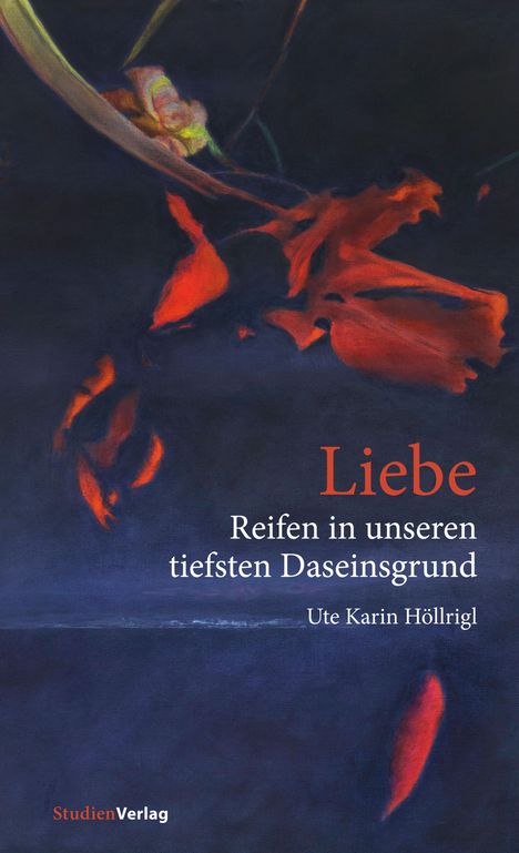 Ute Karin Höllrigl: Liebe - Reifen in unseren tiefsten Daseinsgrund, Buch