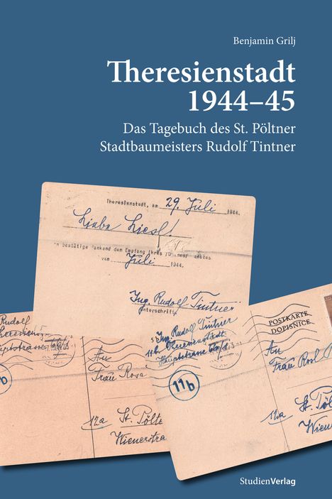 „Theresienstadt 1944–45. Das Tagebuch des St. Pöltner Stadtbaumeisters Rudolf Tintner“ von Benjamin Grilj. Briefe abgebildet.