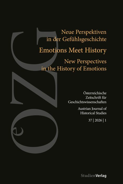 Text: Neue Perspektiven in der Gefühlsgeschichte, Emotions Meet History, Österr. Zeitschrift für Geschichtswiss., 2026.