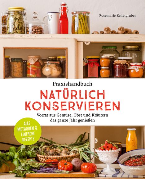 Rosemarie Zehetgruber: Praxishandbuch natürlich Konservieren, Buch