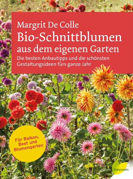 Margrit De Colle: Bio-Schnittblumen aus dem eigenen Garten, Buch