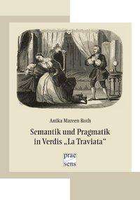 Anika Mareen Roth: Roth, A: Semantik und Pragmatik in Verdis "La Traviata", Buch