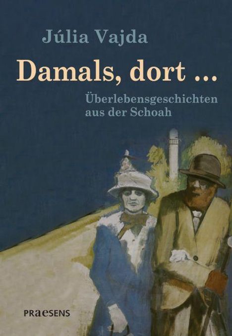 "Júlia Vajda: Damals, dort ... Überlebensgeschichten aus der Schoah. Illustration: Paar in historischer Kleidung, Naturkulisse."