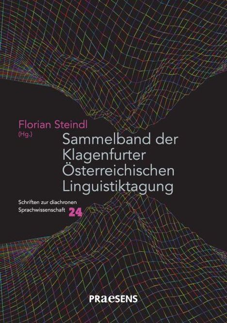 Text: "Florian Steindl (Hg.) Sammelband der Klagenfurter Österreichischen Linguistiktagung. Schriften zur diachronen Sprachwissenschaft 24. PRAESENS." 

Hintergrund: Bunte, wellenartige Gitterlinien auf schwarzem Grund.