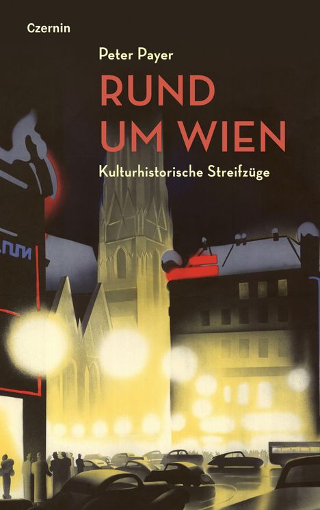 "Rund um Wien: Kulturhistorische Streifzüge" von Peter Payer. Illustration: nächtliche Stadtszene mit Lichtern und Autos.