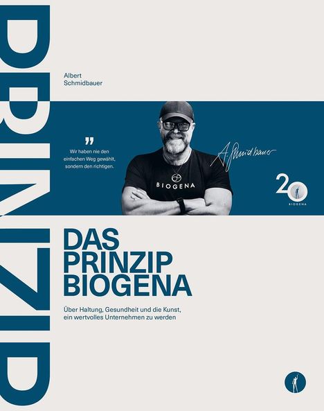 "Albert Schmidbauer. Wir haben nie den einfachen Weg gewählt, sondern den richtigen. DAS PRINZIP BIOGENA. Logo 20 BIOGENA."