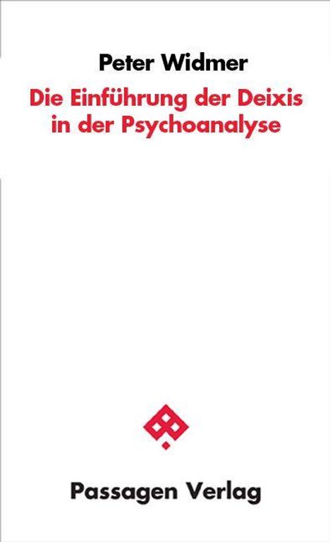"Peter Widmer: Die Einführung der Deixis in der Psychoanalyse" steht oben, darunter ein Logo, unten "Passagen Verlag".