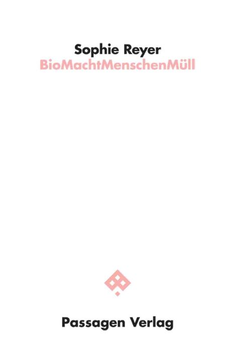 "Sophie Reyer, BioMachtMenschenMüll, Passagen Verlag." Minimalistisch, zentrierter Text, darunter ein einfaches, rosafarbenes Logo.