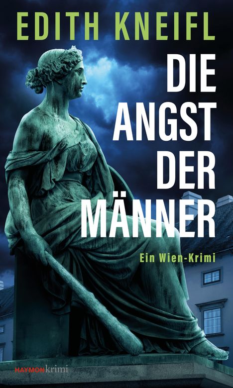 „EDITH KNEIFL - DIE ANGST DER MÄNNER“ oben. Darunter eine antike, grüne Statue vor dramatischem Himmel.