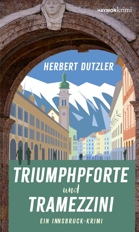 "Herbert Dutzler: Triumphphforte und Tramezzini. Ein Innsbruck-Krimi. Illustration: Bögen mit Blick auf Stadt und Berge."