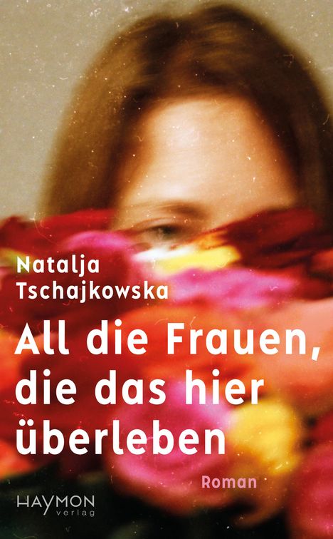 Natalja Tschajkowska: All die Frauen, die das hier überleben, Buch