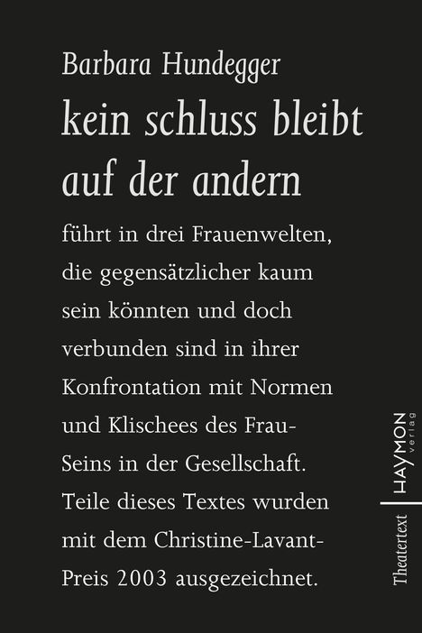 Barbara Hundegger, kein schluss bleibt auf der andern. Theatertext, Haymon Verlag. Text erklärt Frauenwelten.