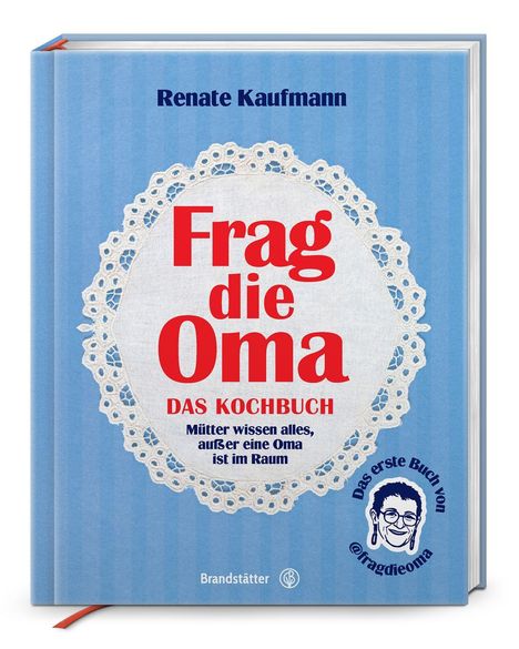 "Renate Kaufmann: Frag die Oma, DAS KOCHBUCH. Mütter wissen alles, außer eine Oma ist im Raum." Auf blauem Hintergrund.