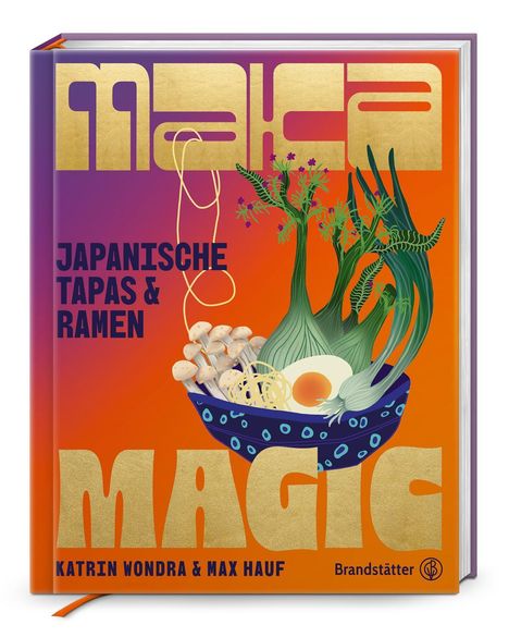 „MAKEA“, „JAPANISCHE TAPAS & RAMEN“, „MAGIC“, „KATRIN WONDRA & MAX HAUF“. Illustration von Schüssel mit Gemüse und Ei.
