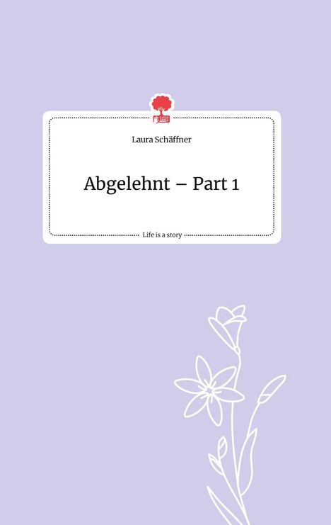 Schäffner Laura: Abgelehnt - Part 1. Life is a Story - story.one, Buch