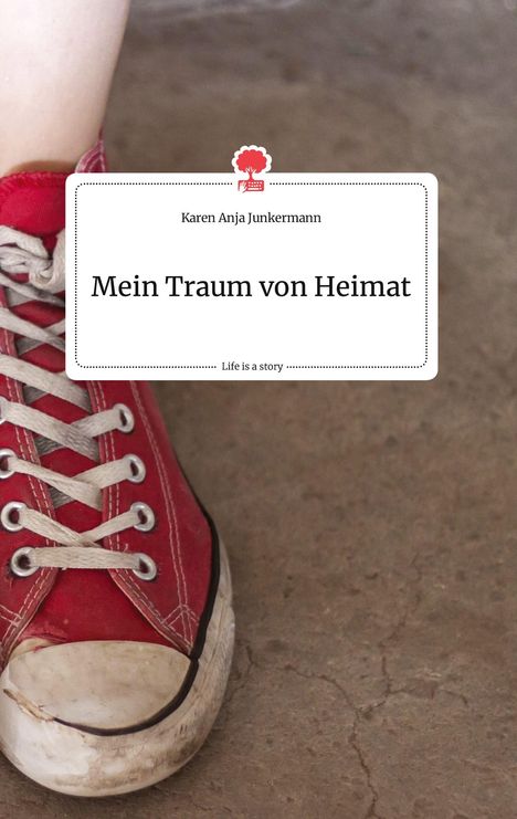 Karen Anja Junkermann: Mein Traum von Heimat. Life is a Story - story.one, Buch