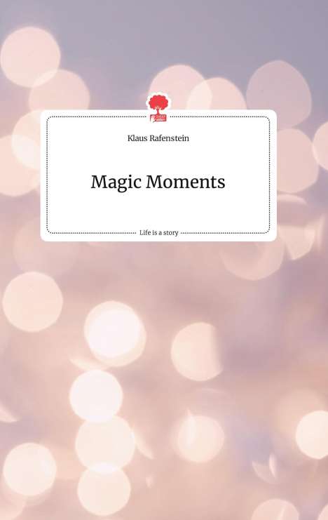 Klaus Rafenstein: Magic Moments. Life is a Story - story.one, Buch