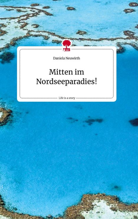 Daniela Neuwirth: Mitten im Nordseeparadies! Life is a Story - story.one, Buch