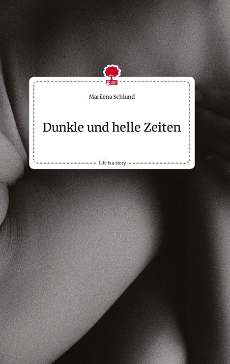 Marilena Schlund: Dunkle und helle Zeiten. Life is a Story - story.one, Buch