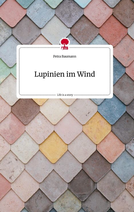 Petra Baumann: Lupinien im Wind. Life is a Story - story.one, Buch