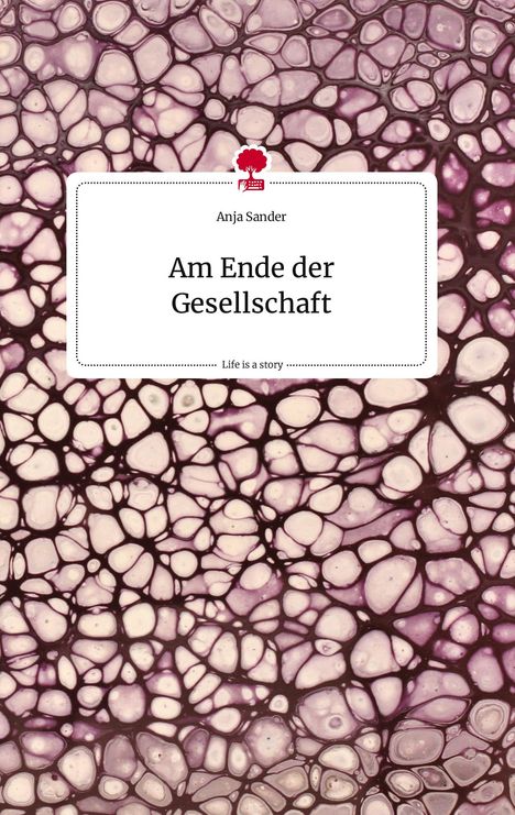 Anja Sander: Am Ende der Gesellschaft. Life is a Story - story.one, Buch