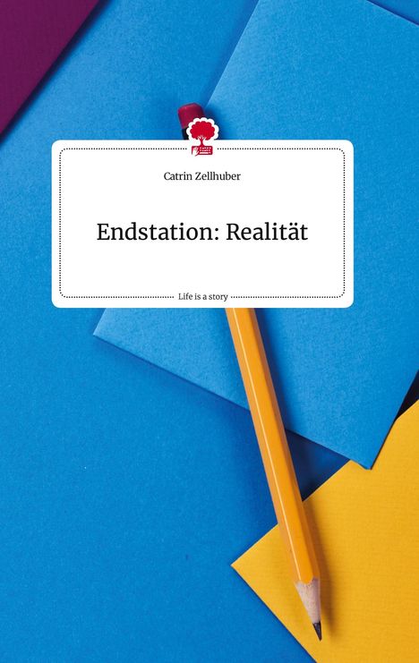 Catrin Zellhuber: Endstation: Realität. Life is a Story - story.one, Buch