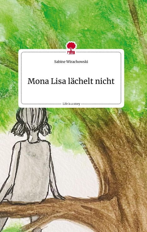 Sabine Wirachowski: Mona Lisa lächelt nicht. Life is a Story - story.one, Buch