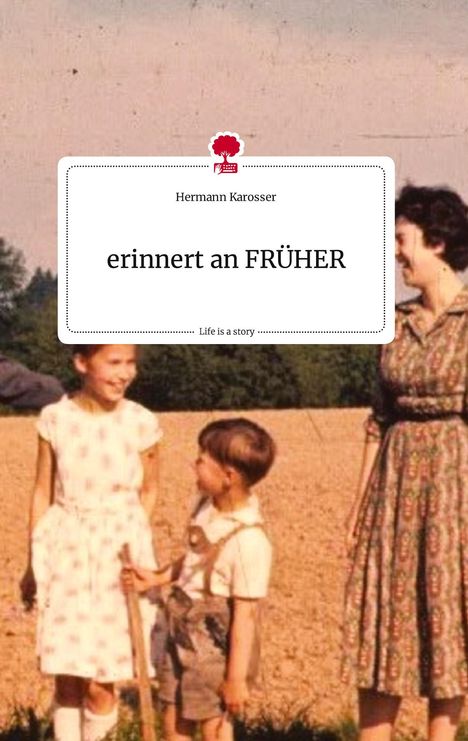 Hermann Karosser: erinnert an FRÜHER. Life is a Story - story.one, Buch
