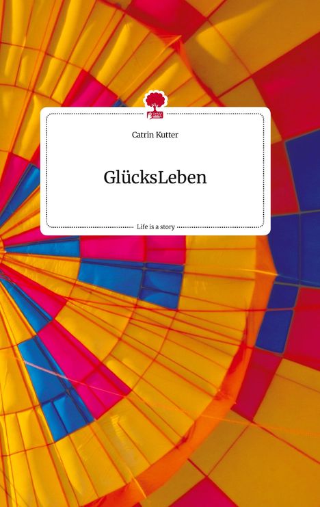 Catrin Kutter: GlücksLeben. Life is a Story - story.one, Buch