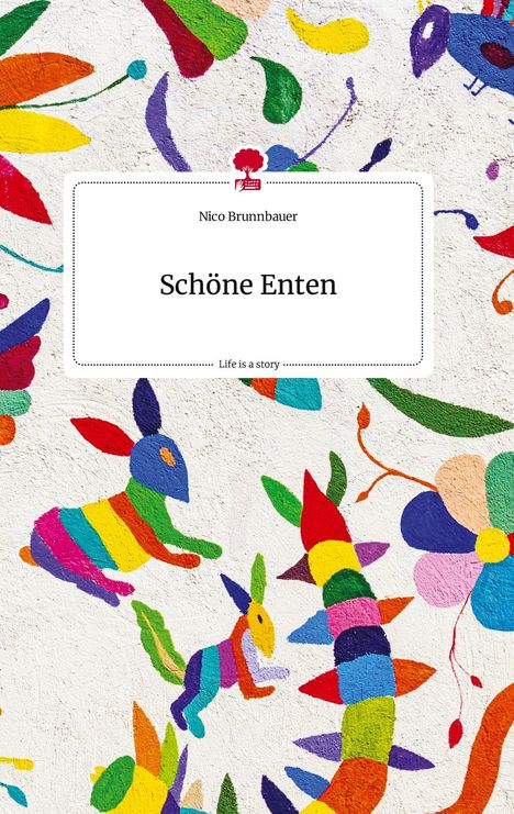 Nico Brunnbauer: Schöne Enten. Life is a Story - story.one, Buch