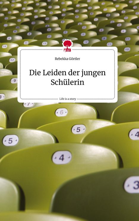 Rebekka Görtler: Die Leiden der jungen Schülerin. Life is a Story - story.one, Buch