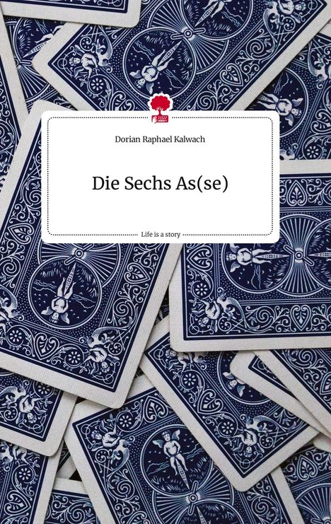 Dorian Raphael Kalwach: Die Sechs As(se). Life is a Story - story.one, Buch