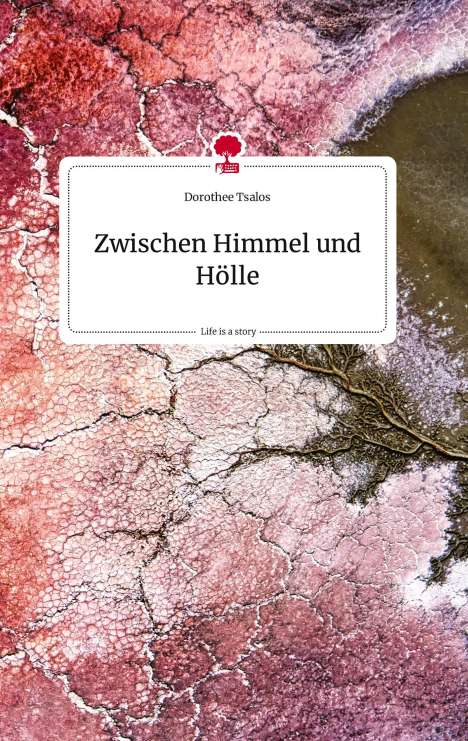 Dorothee Tsalos: Zwischen Himmel und Hölle. Life is a Story - story.one, Buch