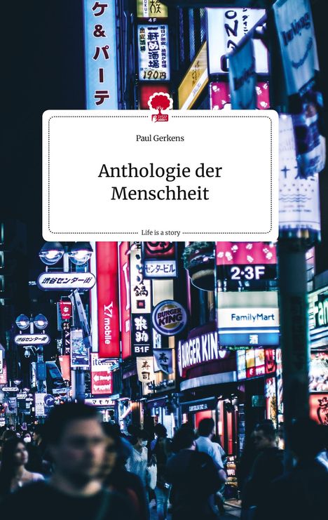 Paul Gerkens: Anthologie der Menschheit. Life is a Story - story.one, Buch