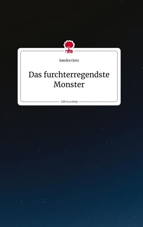 Sandra Gerz: Das furchterregendste Monster. Life is a Story - story.one, Buch