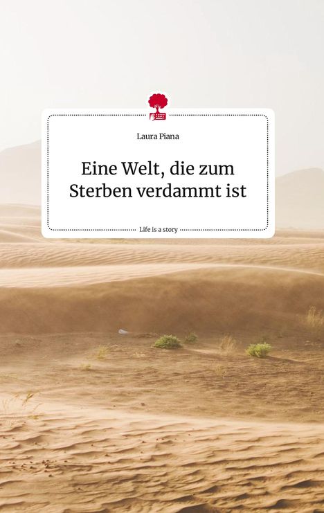 Laura Piana: Eine Welt, die zum Sterben verdammt ist. Life is a Story. Life is a Story - story.one, Buch