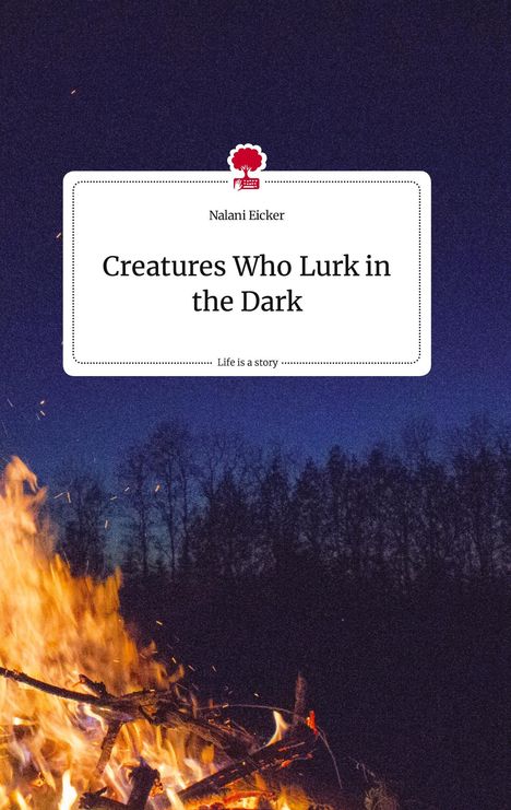 Nalani Eicker: Creatures Who Lurk in the Dark. Life is a Story - story.one, Buch