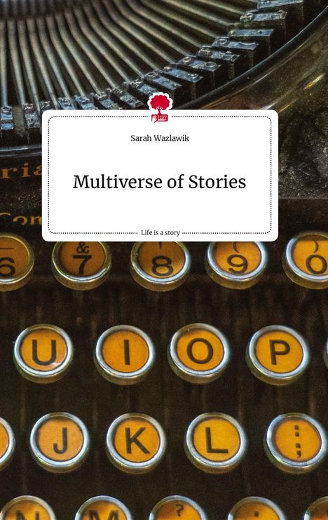 Sarah Wazlawik: Multiverse of Stories. Life is a Story - story.one, Buch