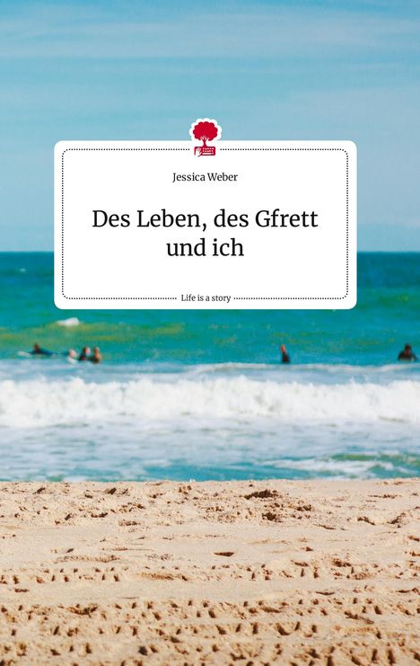 Jessica Weber: Des Leben, des Gfrett und ich. Life is a Story - story.one, Buch