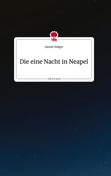 Jasmin Steiger: Die eine Nacht in Neapel. Life is a Story - story.one, Buch