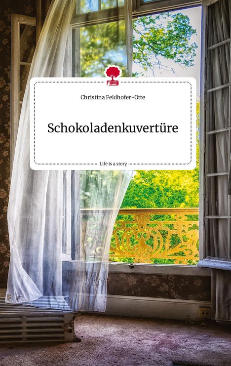 Christina Feldhofer-Otte: Schokoladenkuvertüre. Life is a Story - story.one, Buch