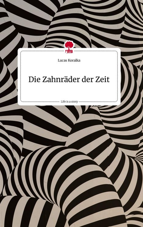 Lucas Koralka: Die Zahnräder der Zeit. Life is a Story - story.one, Buch