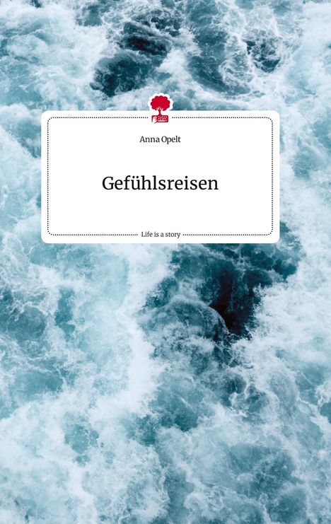 Anna Opelt: Gefühlsreisen. Life is a Story - story.one, Buch