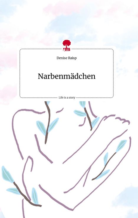 Denise Raisp: Narbenmädchen. Life is a Story - story.one, Buch