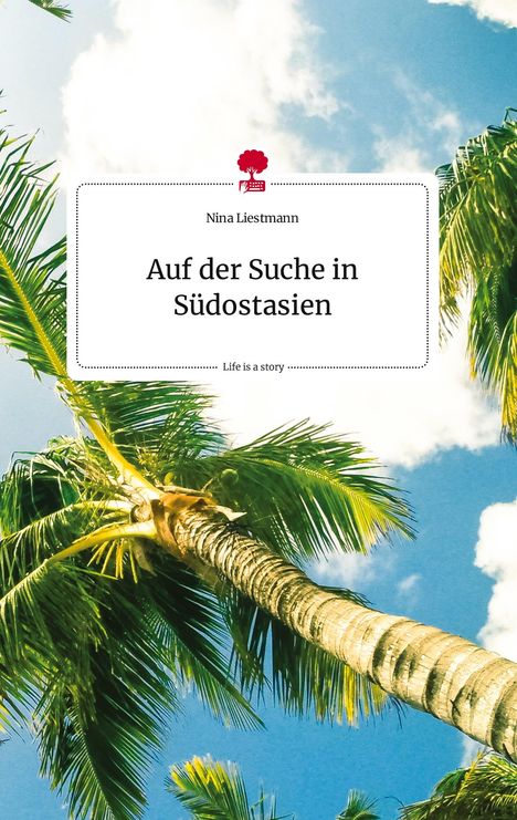 Nina Liestmann: Auf der Suche in Südostasien. Life is a Story - story.one, Buch