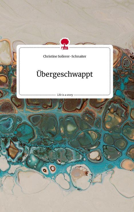 Christine Sollerer-Schnaiter: Übergeschwappt. Life is a Story - story.one, Buch