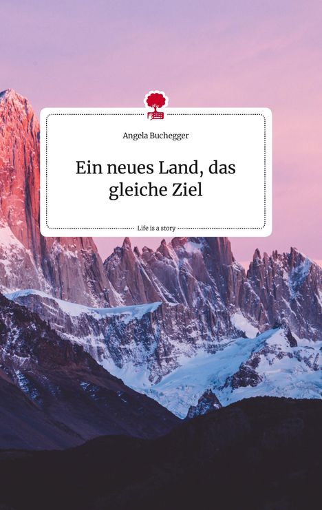 Angela Buchegger: Ein neues Land, das gleiche Ziel. Life is a Story - story.one, Buch