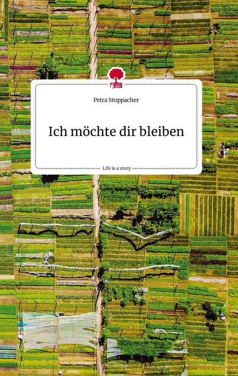 Petra Stoppacher: Ich möchte dir bleiben. Life is a Story - story.one, Buch